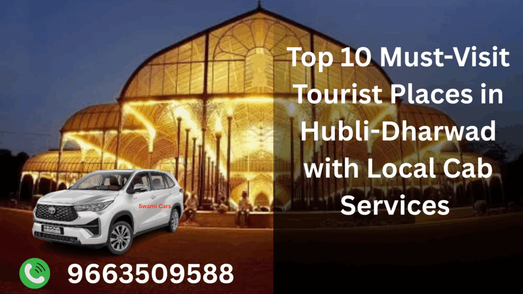 Top 10 Must-Visit Tourist Places in Hubli-Dharwad with Local Cab Services.